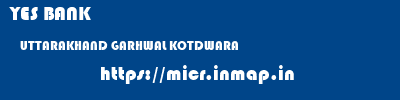 YES BANK  UTTARAKHAND GARHWAL KOTDWARA   micr code